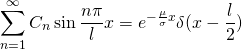 \begin{equation*} \sum_{n=1}^{\infty} C_n\sin \frac{n\pi}{l}x=e^{-\frac{\mu}{\sigma}x}\delta(x-\frac{l}{2}) \end{equation*}